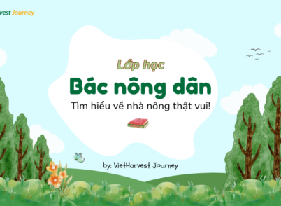 Lớp học Bác Nông Dân – Giáo dục nông nghiệp toàn diện qua trải nghiệm thực tế